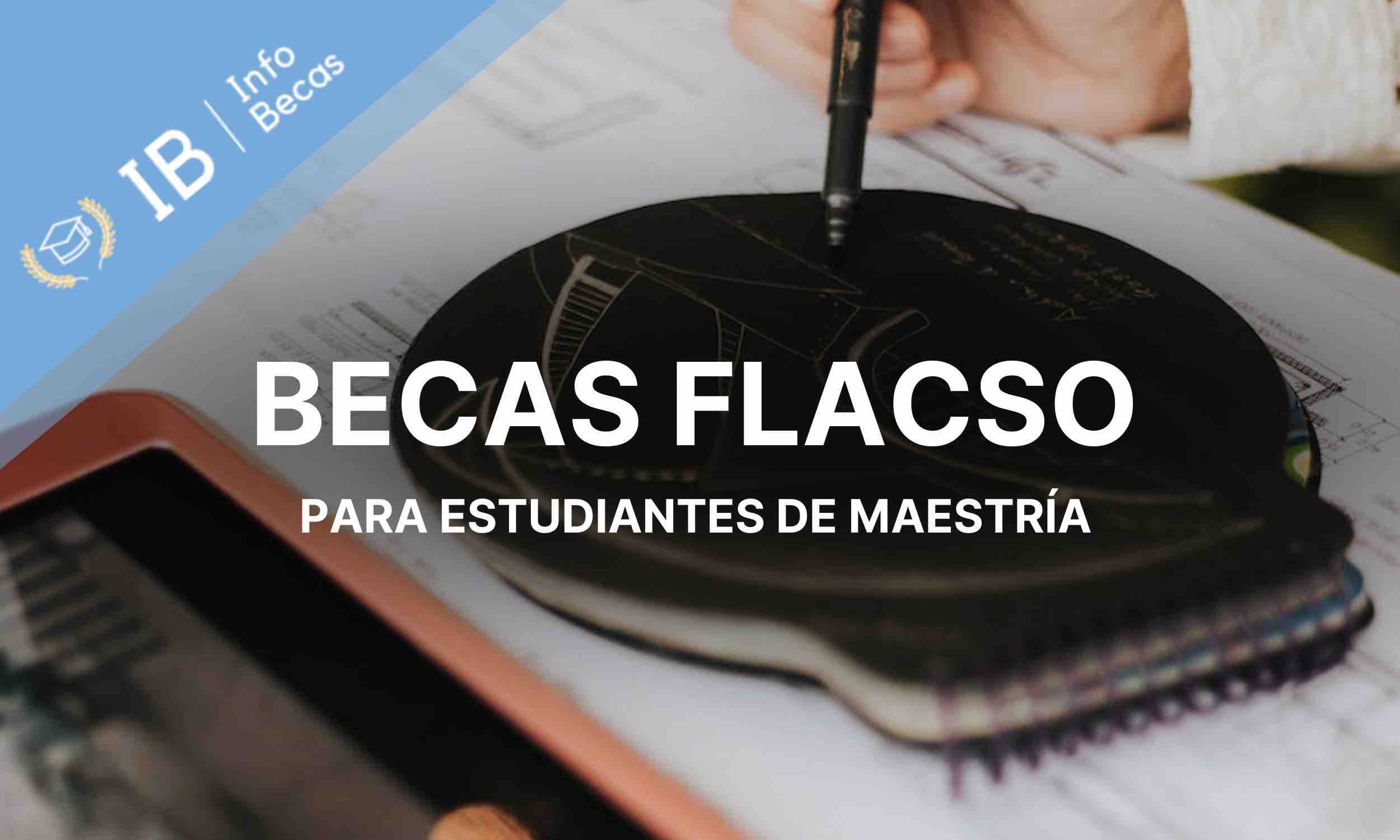 Becas FLACSO para estudiantes de maestría